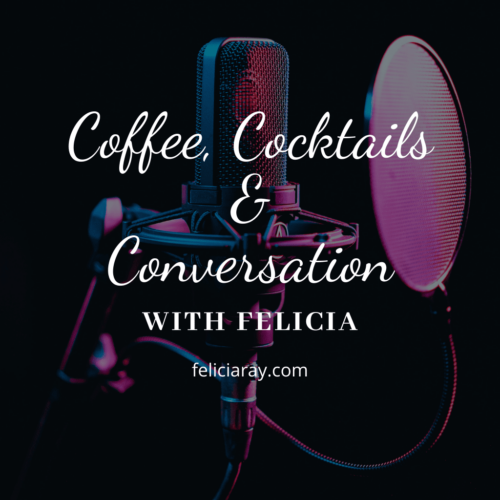 Coffee, Cocktails & Conversation with Felicia Ray Owens 2